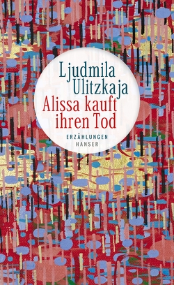 Alissa kauft ihren Tod von Braungardt,  Ganna-Maria, Ulitzkaja,  Ljudmila