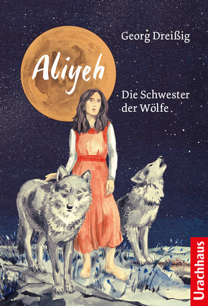 Aliyeh. Die Schwester der Wölfe von Dreissig,  Georg, Schmidt,  Nina