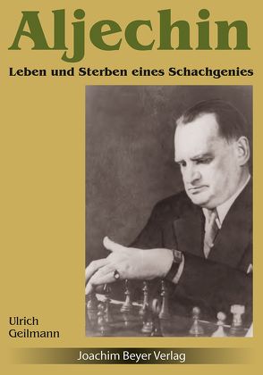 Aljechin – Leben und Sterben eines Schachgenies von Geilmann,  Ulrich