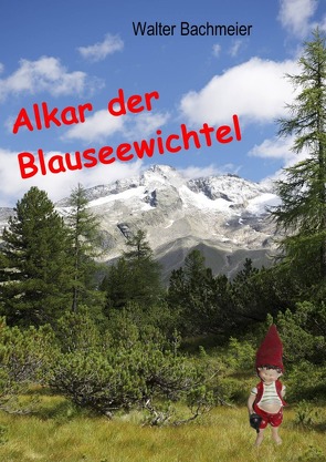 Alkar der Blauseewichtel Band 1 von Bachmeier,  Walter