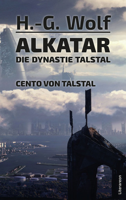 Alkatar – Die Dynastie Talstal – Cento von Talstal von Wolf,  H G