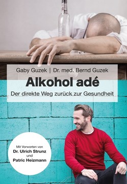 Alkohol adé von Dr. med. Guzek,  Bernd, Guzek,  Gaby, Heizmann,  Patric, Strunz,  Ulrich