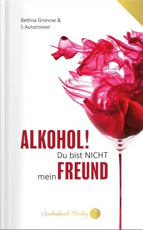 Alkohol du bist nicht mein Freund von Bettina,  Gronow, Elena,  Wienkotte, Janine Denise,  Krassow, Liv,  Wach, Majandra,  ., Stefanie,  Matt