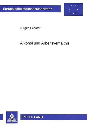 Alkohol und Arbeitsverhältnis von Schäfer,  Jürgen