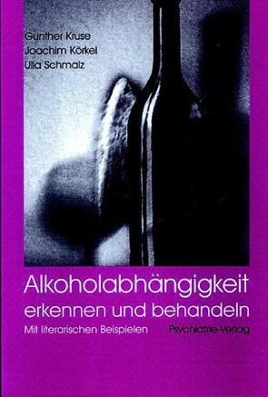 Alkoholabhängigkeit erkennen und behandeln von Körkel,  Joachim, Kruse,  Gunther, Schmalz,  Ulla