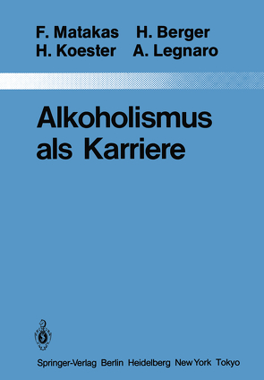 Alkoholismus als Karriere von Akkermann,  G., Berger,  H., Forst,  H., Koester,  H., Legnaro,  Aldo, Matakas,  Frank, Zill,  G.