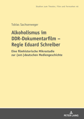 Alkoholismus im DDR-Dokumentarfilm – Regie Eduard Schreiber von Sachsenweger,  Tobias