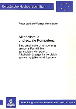 Alkoholismus und soziale Kompetenz von Janker,  Peter, Merklinger,  Werner
