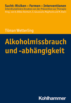 Alkoholmissbrauch und -abhängigkeit von Bilke-Hentsch,  Oliver, Gouzoulis-Mayfrank,  Euphrosyne, Klein,  Michael, Wetterling,  Tilman
