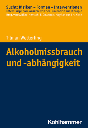 Alkoholmissbrauch und -abhängigkeit von Bilke-Hentsch,  Oliver, Gouzoulis-Mayfrank,  Euphrosyne, Klein,  Michael, Wetterling,  Tilman