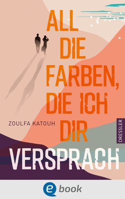 All die Farben, die ich dir versprach von Katouh,  Zoulfa, Khayat,  Rasha, Schneider,  Frauke