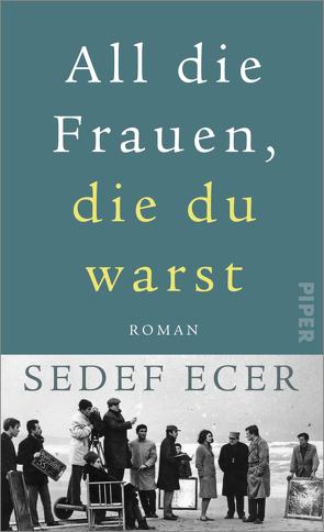 All die Frauen, die du warst von Ecer,  Sedef, Finck,  Sonja