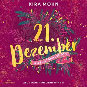 All I Want for Christmas II (Christmas Kisses. Ein Adventskalender 21) von Ahlborn,  Jodie, Mohn,  Kira