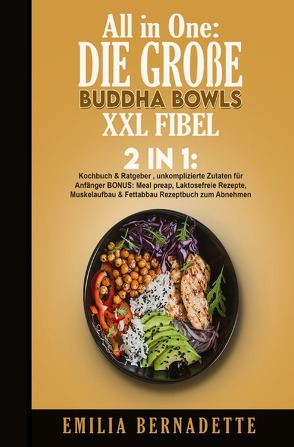 All in One: Die große Buddha Bowls XXL Fibel von Bernadette,  Emilia