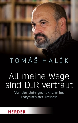 All meine Wege sind DIR vertraut von Halík,  Prof. Tomás, Trcka,  Nina