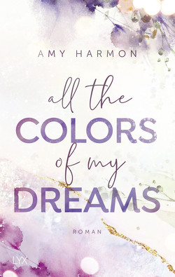 All the Colors of my Dreams von Harmon,  Amy, Wieja,  Corinna