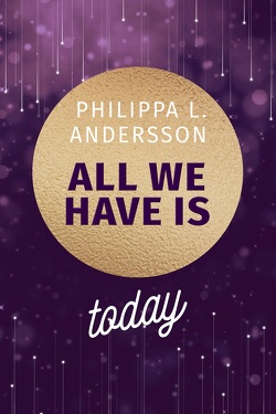 All We Have Is Today von Andersson,  Philippa L.