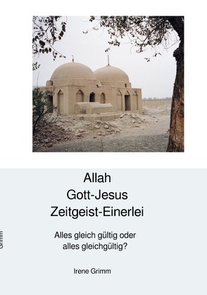 Allah Gott-Jesus Zeitgeist-Einerlei? von Grimm,  Irène