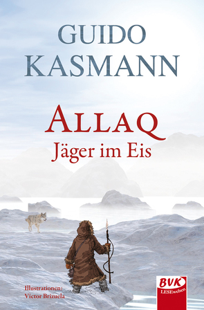 Allaq – Jäger im Eis von Brizuela,  Victor, Kasmann,  Guido