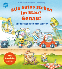 Alle Autos stehen im Stau? Genau! Das lustige Buch vom Warten von Hennig,  Dirk, Schmidt,  Hans-Christian