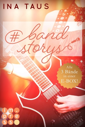 #bandstorys: Alle Bände der romantisch-rockigen #bandstorys in einer E-Box! von Taus,  Ina