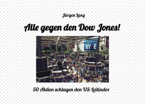 Alle gegen den Dow Jones! von Lang,  Jürgen