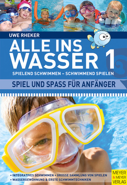 Alle ins Wasser: Spielend schwimmen – schwimmend spielen (Band 1) von Rheker,  Uwe