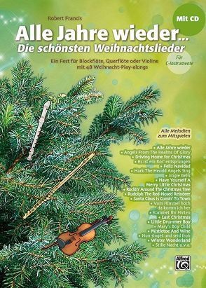 Alle Jahre wieder – Die schönsten Weihnachtslieder / Alle Jahre wieder – Die schönsten Weihnachtslieder für C-Instrumente (Blockflöte, Querflöte, Violine) von Francis,  Robert