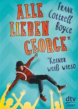 Alle lieben George – keiner weiß wieso von Cottrell Boyce,  Frank, Schaefer,  Beate