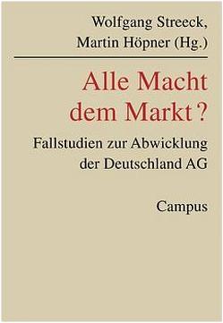 Alle Macht dem Markt? von Höpner,  Martin, Streeck,  Wolfgang