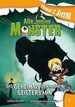 Alle meine Monster. Das Geheimnis der grünen Geisterbahn von Brezina,  Thomas, Tambuscio,  Pablo