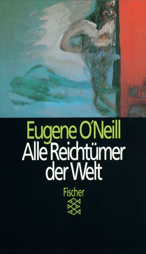 Alle Reichtümer der Welt von O'Neill,  Eugene, Walter,  Michael