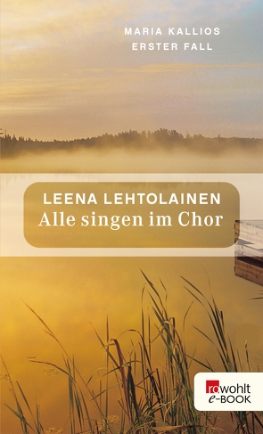 Alle singen im Chor: Maria Kallios erster Fall von Lehtolainen,  Leena, Schrey-Vasara,  Gabriele