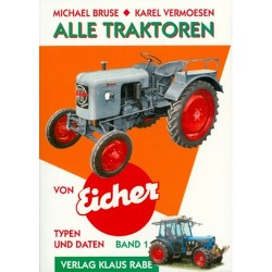 Alle Traktoren von Eicher. Typen und Daten / Alle Traktoren von Eicher 1 Typen und Daten von Bruse,  Michael, Vermoesen,  Karel