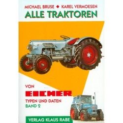 Alle Traktoren von Eicher. Typen und Daten / Alle Traktoren von Eicher 2 Typen und Daten von Bruse,  Michael, Vermoesen,  Karel