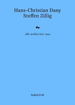 Alle wollen hier raus von Dany,  Hans-Christian, Groß,  Joshua, Kolb,  Karin, Müller-Schwefe,  Moritz, Rösch,  Sophia, Zillig,  Steffen