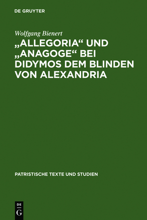 „Allegoria“ und „Anagoge“ bei Didymos dem Blinden von Alexandria von Bienert,  Wolfgang