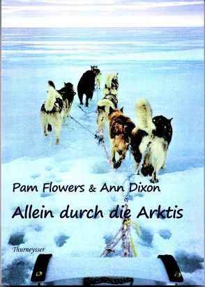 Allein durch die Arktis von Dixon,  Ann, Ewald,  Ursula Maria, Flowers,  Pam