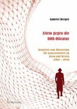Allein gegen die DDR-Diktatur von Berger,  Gabriel