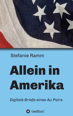 Allein in Amerika – Digitale Briefe eines Au Pairs von Ramm,  Stefanie