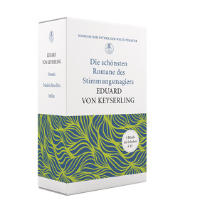 «Allein wie er das Meer beschreibt!» – Die schönsten Romane des Stimmungsmagiers Eduard von Keyserling von Keyserling,  Eduard von