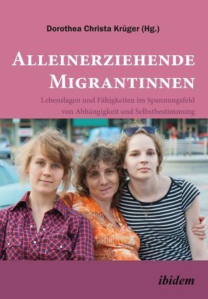 Alleinerziehende Migrantinnen. von Krüger,  Dorothea Christa, Lokk,  Christina, Maleyka,  Laura, Wenzel,  Sandra