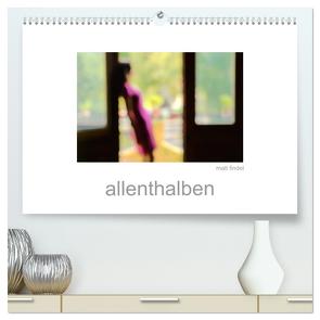 allenthalben (hochwertiger Premium Wandkalender 2024 DIN A2 quer), Kunstdruck in Hochglanz von Findel,  Matl