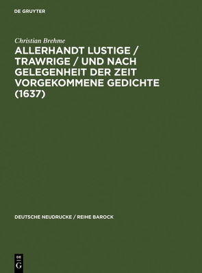 Allerhandt Lustige / Trawrige / vnd nach gelegenheit der Zeit vorgekommene Gedichte (1637) von Brehme,  Christian, Harper,  Anthony J.