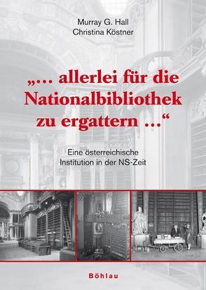 „… allerlei für die Nationalbibliothek zu ergattern…“ von Hall,  Murray G., Köstner,  Christina