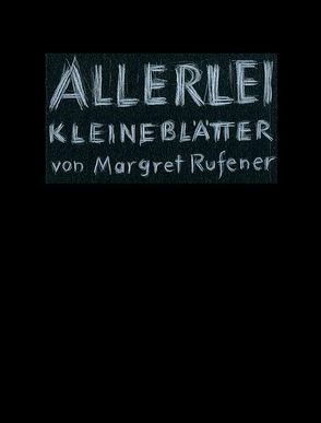 Allerlei kleine Blätter von Margret Rufener. Margret Schnyder – Vnà von Kunz,  Stephan, Rufener Schnyder,  Margret