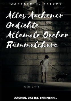 Alles Aachener Gedichte -Allemole Oecher Rümmelchere von Freude,  Manfred H.