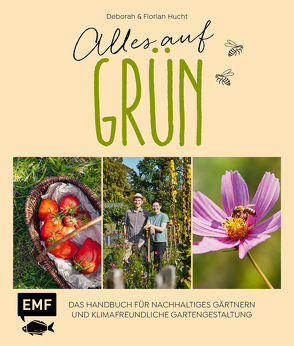 Alles auf Grün – Das Handbuch für nachhaltiges Gärtnern und klimafreundliche Gartengestaltung von Hucht,  Deborah, Hucht,  Florian