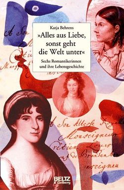 »Alles aus Liebe, sonst geht die Welt unter« von Behrens,  Katja, Göbel,  Doro