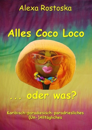 Alles Coco loco …oder was? von Rostoska,  Alexa